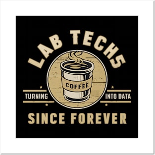 lab techs turning coffee into data since forever Posters and Art